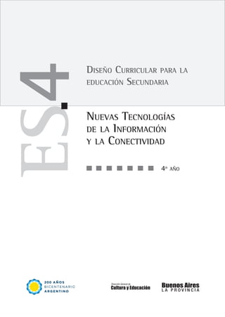 4º año
Diseño Curricular para la
educación Secundaria
Nuevas Tecnologías
de la Información
y la Conectividad
 
