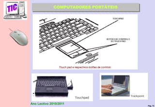 Pág. 72
Ano Lectivo 2010/2011
COMPUTADORES PORTÁTEIS
 