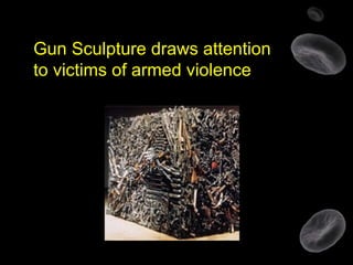 Gun Sculpture draws attention to victims of armed violence 