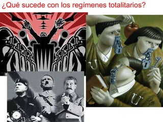 ¿Qué sucede con los regímenes totalitarios?  