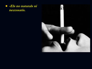 -Els no naturals ni necessaris. 