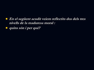En el següent acudit veiem reflectits dos dels tres nivells de la maduresa moral :  quins són i per què? 