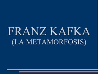 FRANZ KAFKA (LA METAMORFOSIS) 