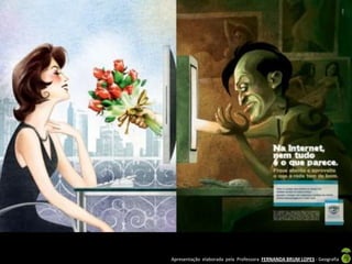 Apresentação elaborada pela Professora FERNANDA BRUM LOPES - Geografia
 