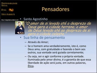 Essa distinção acontece mais tarde por outros pensadores.PensadoresAristóteles“Toda arte e toda indagação, assim como toda ação e todo o propósito, visam algum bem.”Sua linha de pensamento