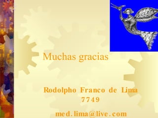 Muchas gracias   Rodolpho Franco de Lima 7749 [email_address] 