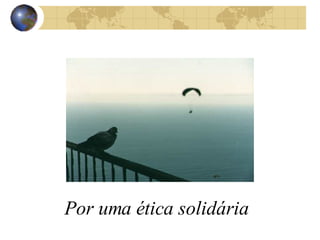 Por uma ética solidária 