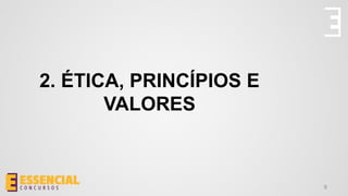 9
2. ÉTICA, PRINCÍPIOS E
VALORES
 