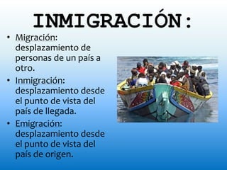 RECHAZO AL INMIGRANTE
      Y CAUSAS:
         • Se suele rechazar al
           inmigrante por
           considerarle un...