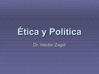 Ética y Política Dr. H éctor Zagal 