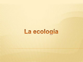 La ecología 