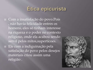  Com a insatisfação do povo.Pois
, não havia felicidade entres os
homens, eles só tinham interesse
na riqueza e o poder no contexto
religioso, onde ela acabou sendo
servil pelos mitos,superticoes.
 Ele com a indiguinação pela
satisfação do povo pelos desejos
materiais criou assim uma
religião .
 