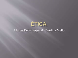 Alunas:Kelly Berger & Carolina Mello
 