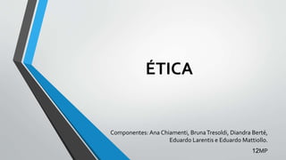 ÉTICA
Componentes: Ana Chiamenti, BrunaTresoldi, Diandra Berté,
Eduardo Larentis e Eduardo Mattiollo.
12MP
 