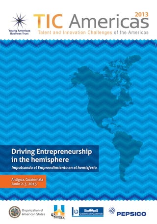 Driving Entrepreneurship
in the hemisphere
Impulsando el Emprendimiento en el hemisferio
Antigua, Guatemala
Junio 2-3, 2013
 