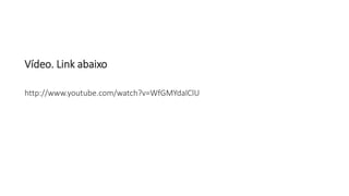 Vídeo. Link abaixo 
http://www.youtube.com/watch?v=WfGMYdalClU 
 
