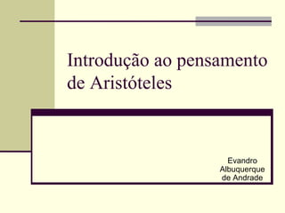 Introdução ao pensamento de Aristóteles Evandro Albuquerque de Andrade 