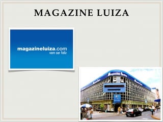 MAGAZINE LUIZA
 