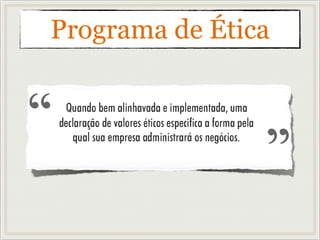 Programa de Ética
Instituto Ethos de Empresas e Responsabilidade Social
 