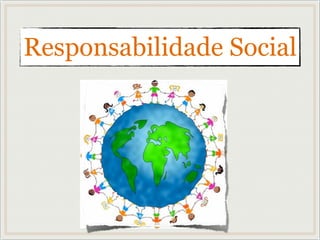 Responsabilidade Social
 