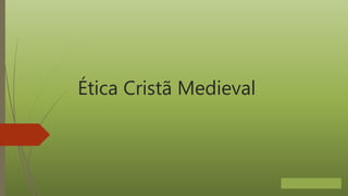 Ética Cristã Medieval
 