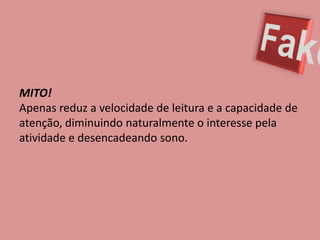 FakeMITO! Apenas reduz a velocidade de leitura e a capacidade de atenção, diminuindo naturalmente o interesse pela atividade e desencadeando sono.