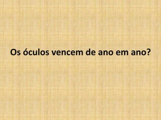Os óculos vencem de ano em ano?