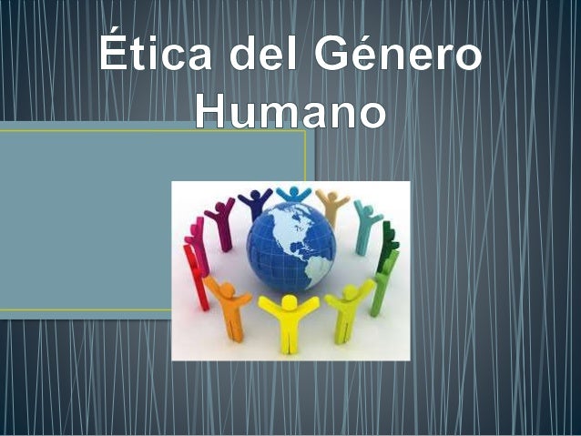 éTica del género humano