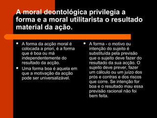 Ética deontológia versus ética utilitarista | PPT