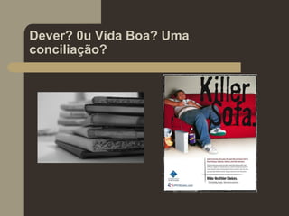 Dever? 0u Vida Boa? Uma
conciliação?
 