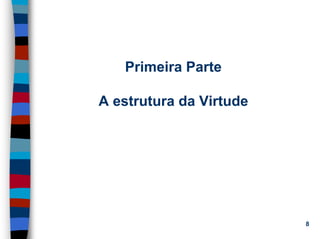 11/20/2006 (c) Lawrence M. Hinman 8
Primeira Parte
A estrutura da Virtude
 