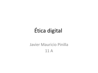 Ética digital
Javier Mauricio Pinilla
11 A

 