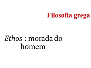 Ethos : moradado
homem
 