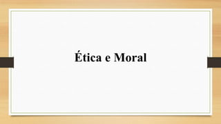 Ética e Moral

 