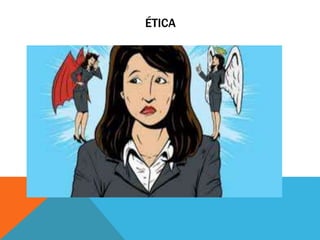 ÉTICA
 