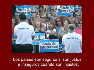 1414
Los países son seguros si son justos,
e inseguros cuando son injustos.
 