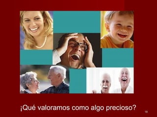 1818
¡Qué valoramos como algo precioso?
 