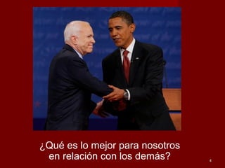 44
¿Qué es lo mejor para nosotros
en relación con los demás?
 