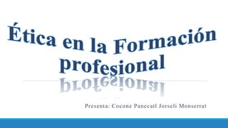 Presenta: Cocone Panecatl Jorseli Monserrat
 