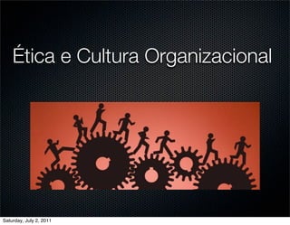 Ética e Cultura Organizacional




Saturday, July 2, 2011
 