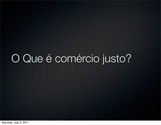 O Que é comércio justo?




Saturday, July 2, 2011
 