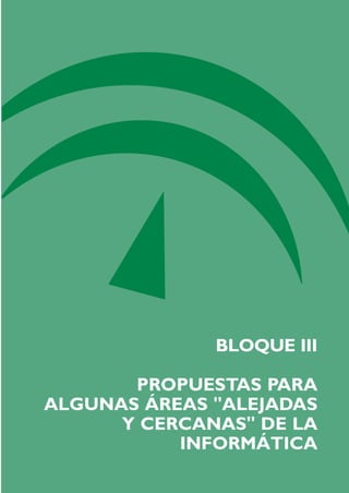 BLOQUE III
PROPUESTAS PARA
ALGUNAS ÁREAS "ALEJADAS
Y CERCANAS" DE LA
INFORMÁTICA
TIC_como_agentes_innovacionOK.qxd 25/11/05 16:29 PÆgina 149
 
