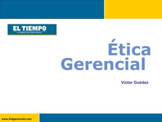Ética Gerencial  Víctor Guédez 