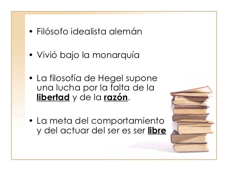 • Filósofo idealista alemán

• Vivió bajo la monarquía

• La filosofía de Hegel supone
  una lucha por la falta de la
  li...