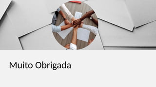 Muito Obrigada
 