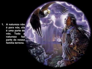 A natureza não é para nós, ela é uma parte de nós. Toda a natureza faz parte da nossa família terrena. 