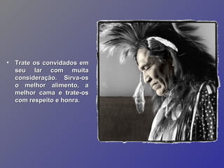 Trate os convidados em seu lar com muita consideração. Sirva-os o melhor alimento, a melhor cama e trate-os com respeito e honra.   