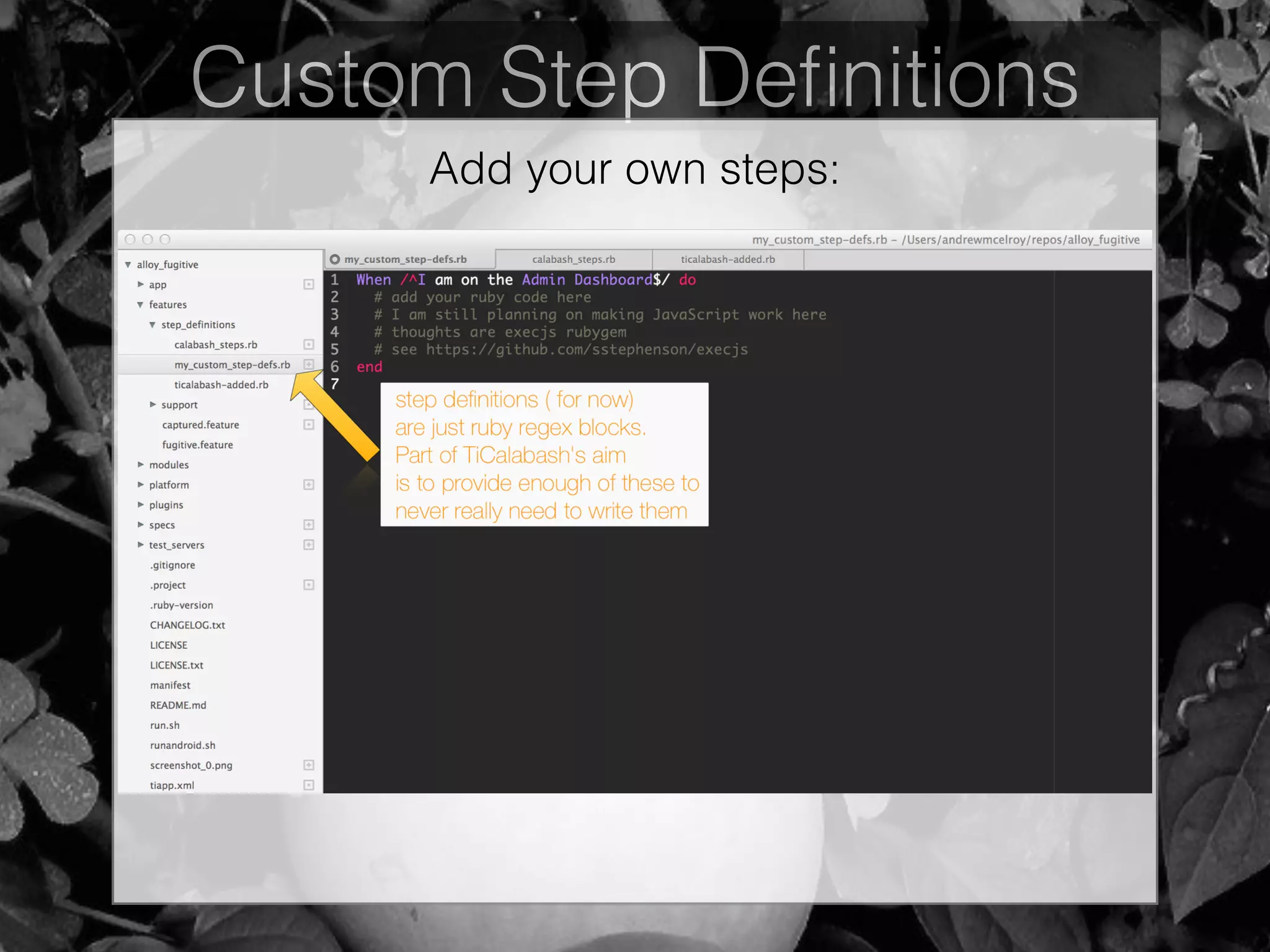 Custom Step Deﬁnitions
Add your own steps:
 