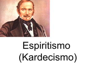 Espiritismo
(Kardecismo)
 