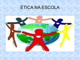 ÉTICA NA ESCOLA 